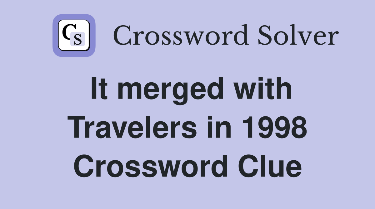 It merged with Travelers in 1998 Crossword Clue