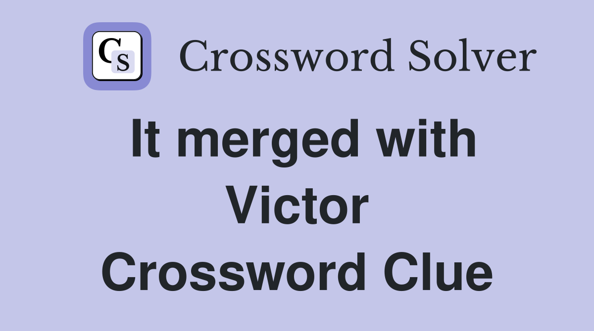 It merged with Victor Crossword Clue