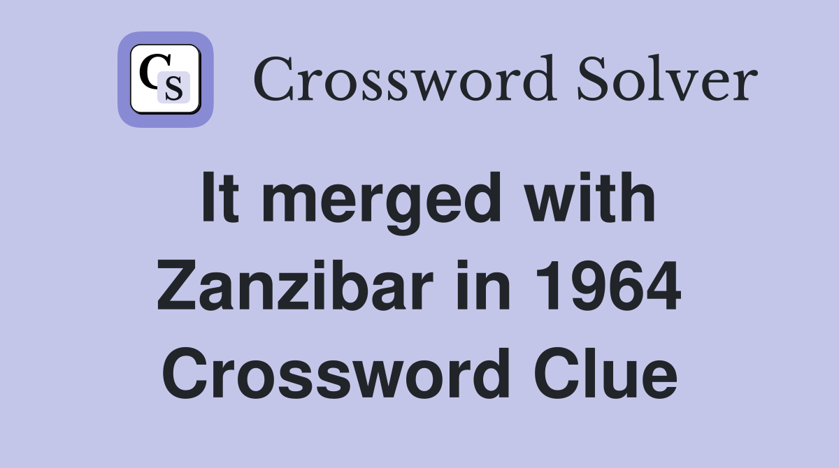 It merged with Zanzibar in 1964 Crossword Clue
