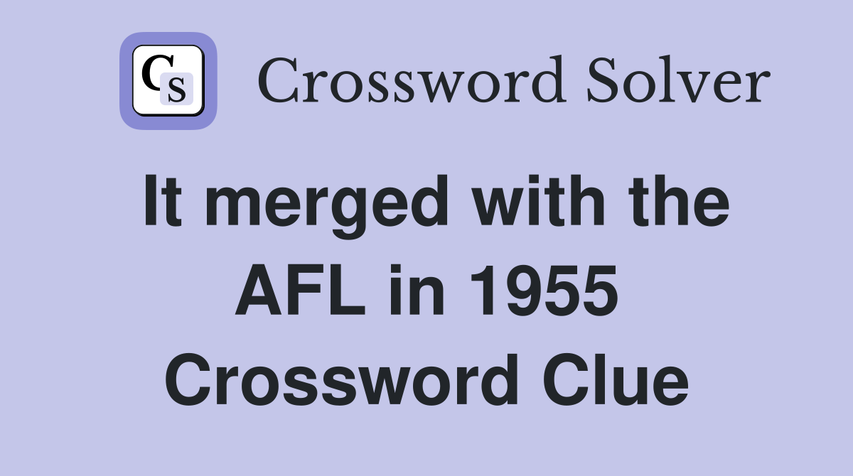 It merged with the AFL in 1955 Crossword Clue