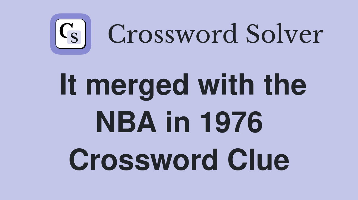 It merged with the NBA in 1976 Crossword Clue