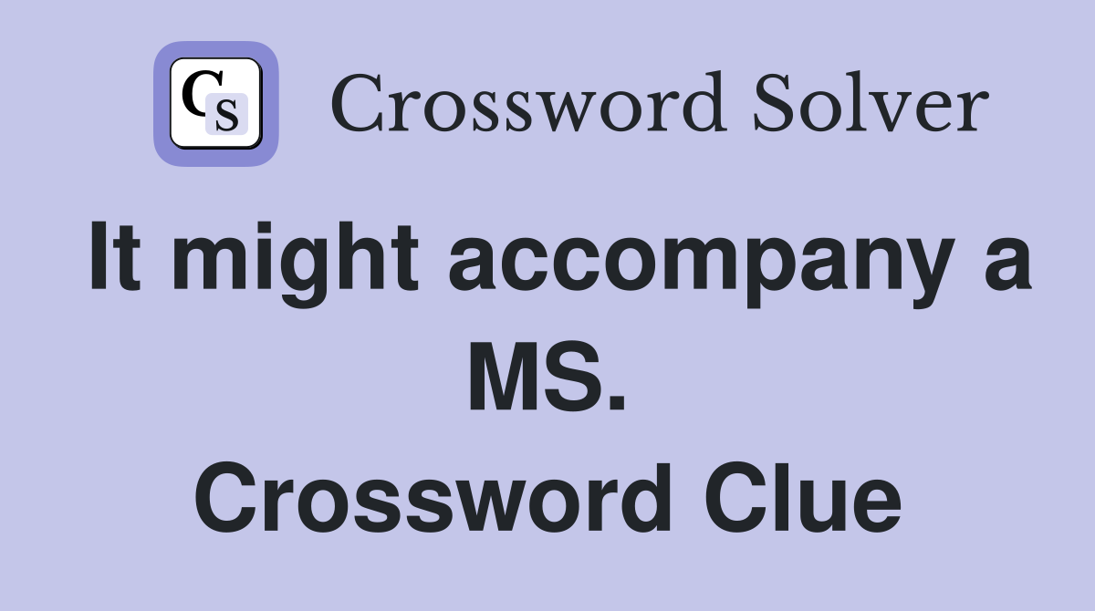 It might accompany a MS. Crossword Clue