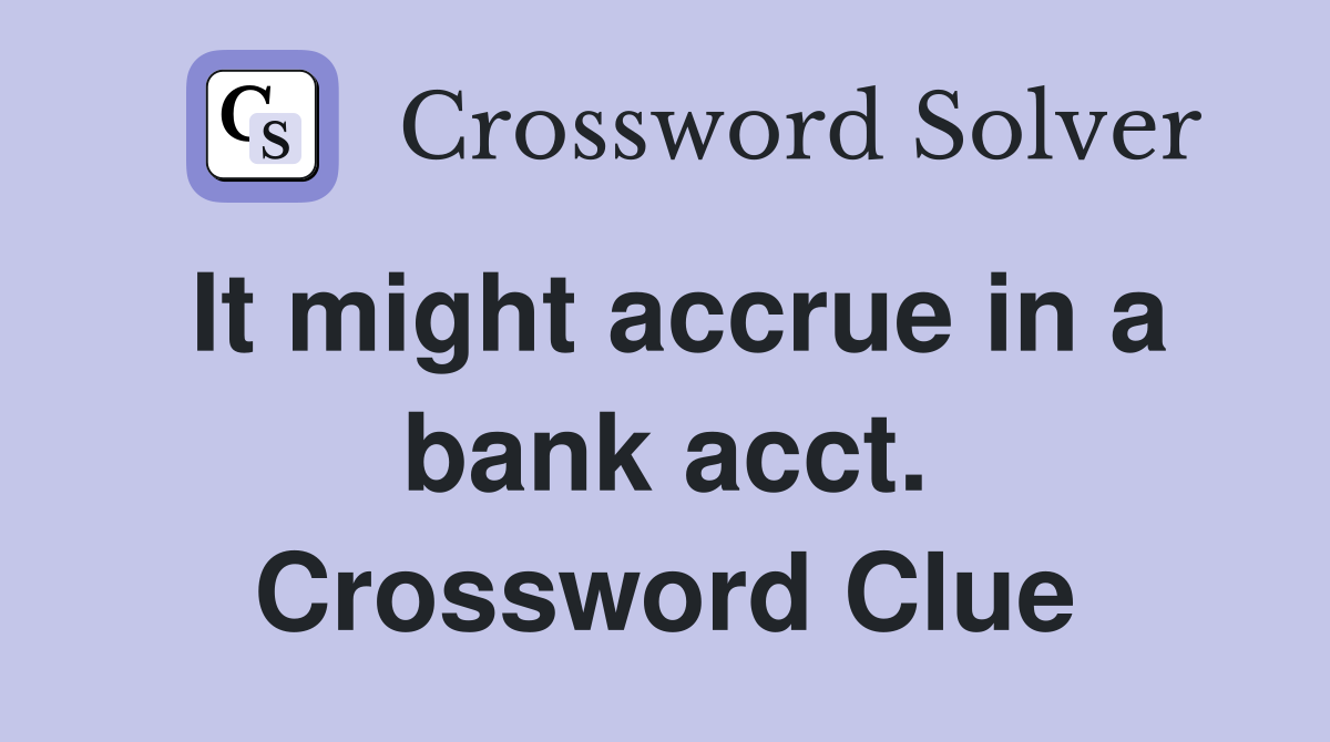It might accrue in a bank acct. Crossword Clue