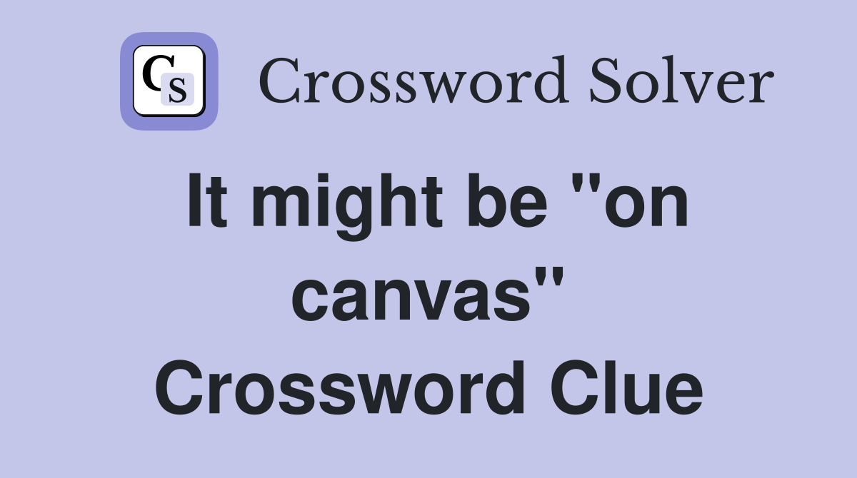It might be ''on canvas'' Crossword Clue