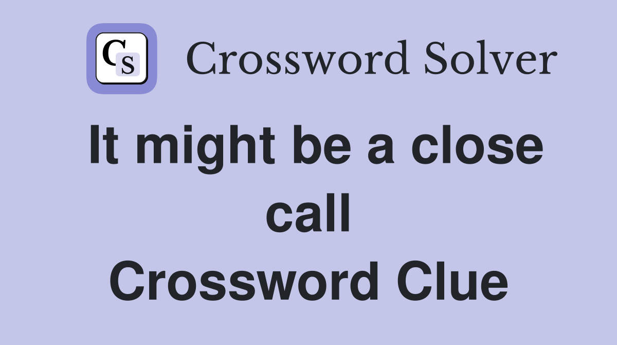 It might be a close call Crossword Clue