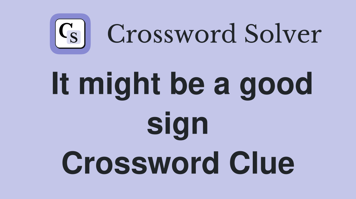 It might be a good sign Crossword Clue
