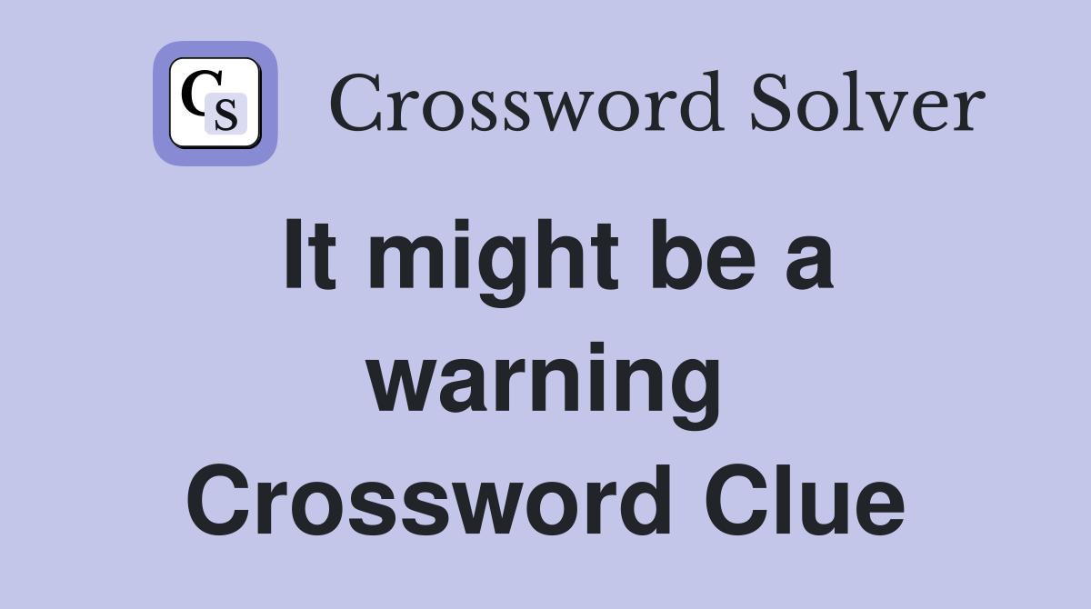 It might be a warning Crossword Clue