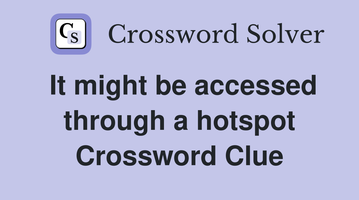 It might be accessed through a hotspot Crossword Clue