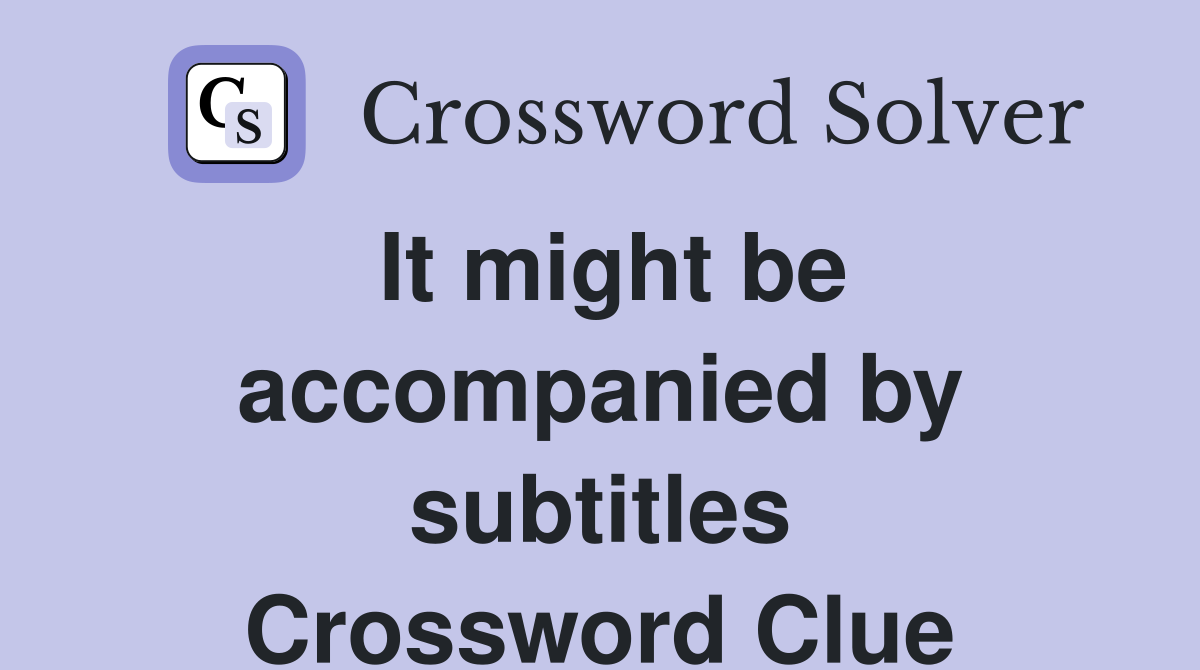 It might be accompanied by subtitles Crossword Clue