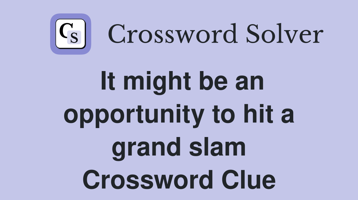 It might be an opportunity to hit a grand slam Crossword Clue