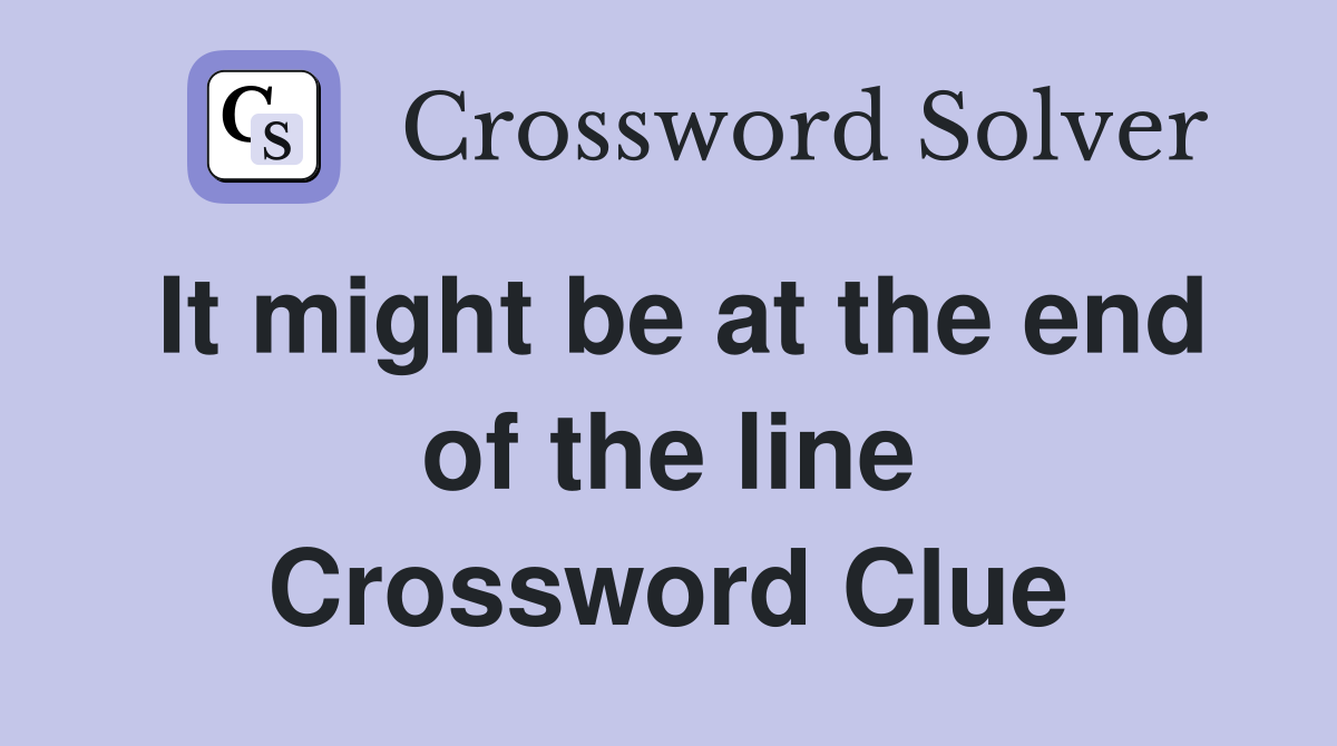 It might be at the end of the line Crossword Clue