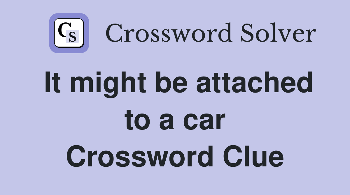 It might be attached to a car Crossword Clue