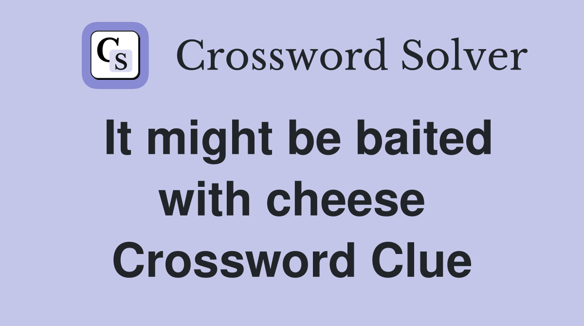 It might be baited with cheese Crossword Clue