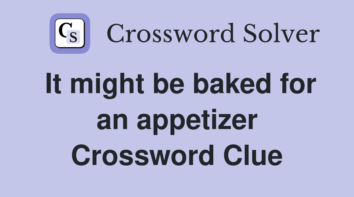 It might be baked for an appetizer Crossword Clue