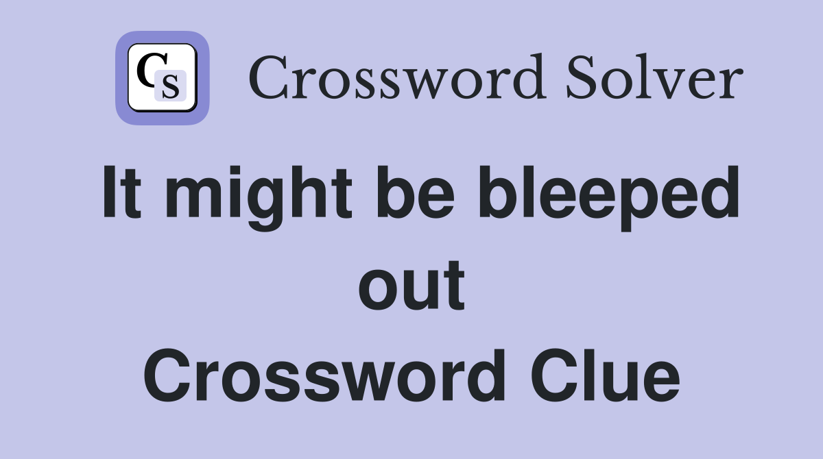 It might be bleeped out Crossword Clue