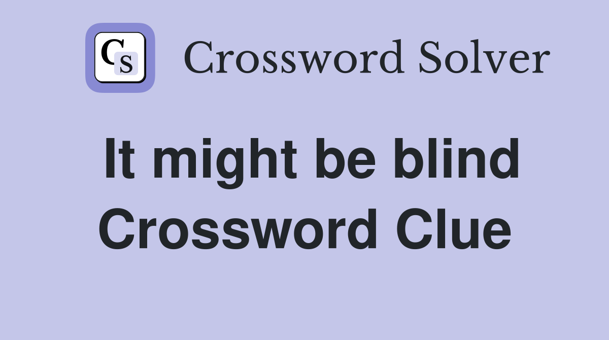 It might be blind Crossword Clue