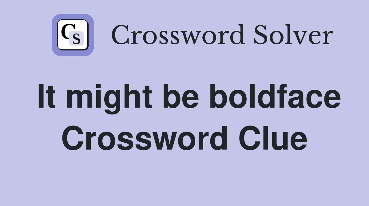 It might be boldface Crossword Clue