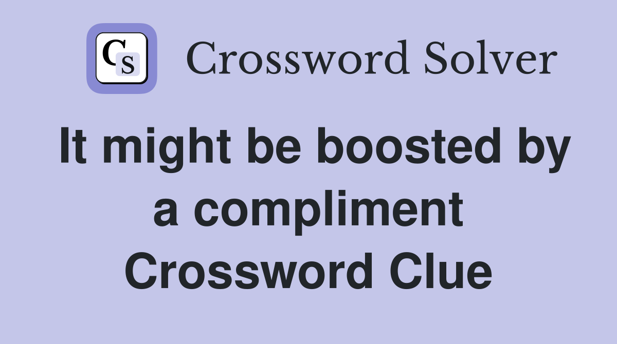 It might be boosted by a compliment Crossword Clue