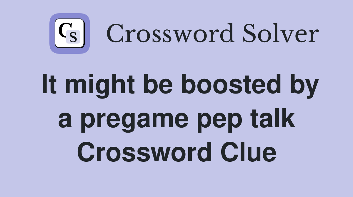 It might be boosted by a pregame pep talk Crossword Clue