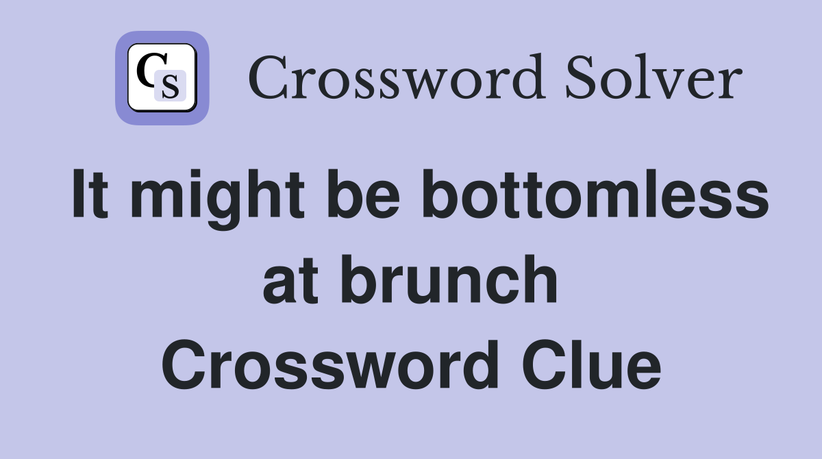 It might be bottomless at brunch Crossword Clue