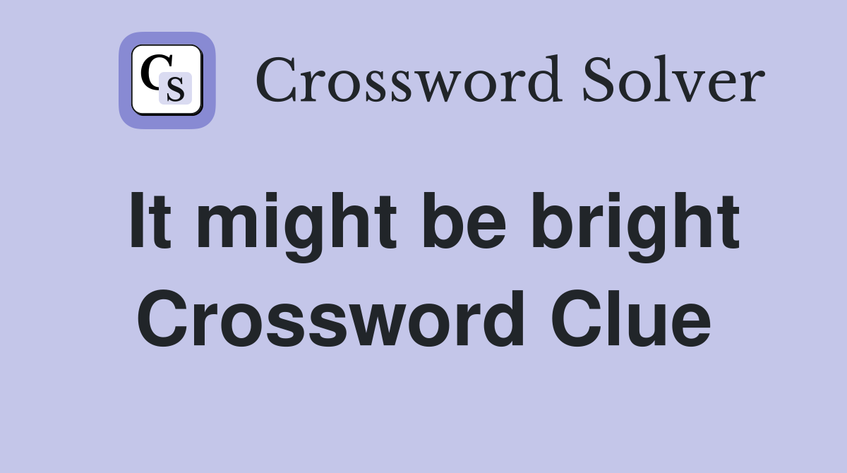 It might be bright Crossword Clue