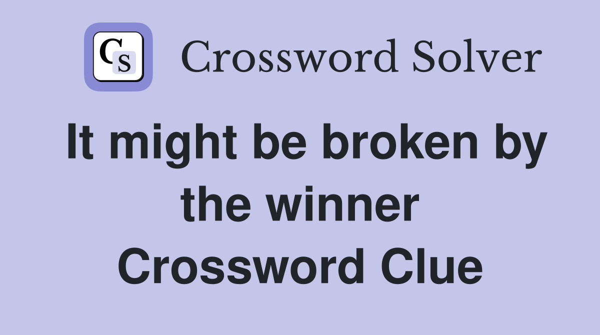 It might be broken by the winner Crossword Clue