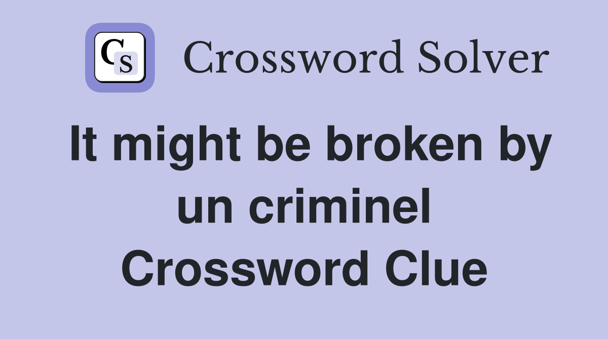 It might be broken by un criminel Crossword Clue