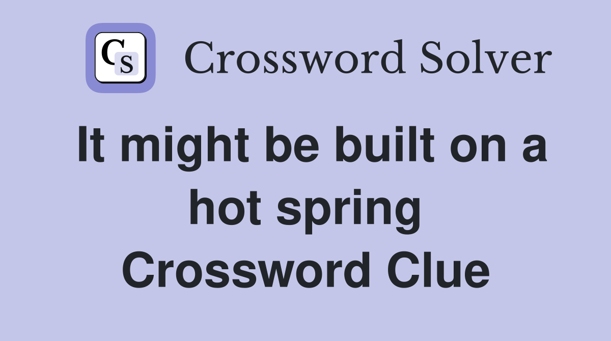 It might be built on a hot spring Crossword Clue