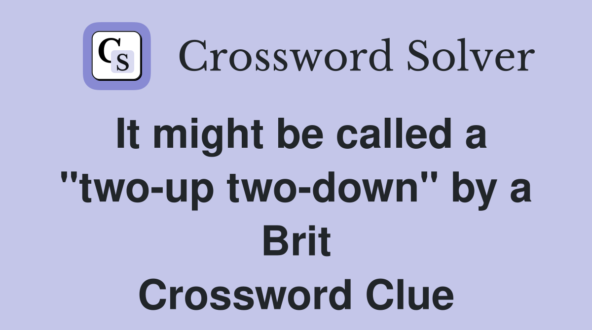 It might be called a "two-up two-down" by a Brit Crossword Clue