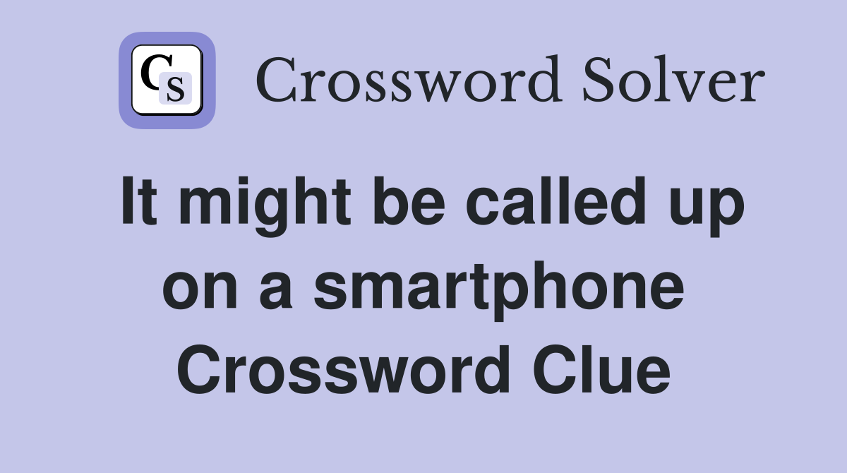 It might be called up on a smartphone Crossword Clue