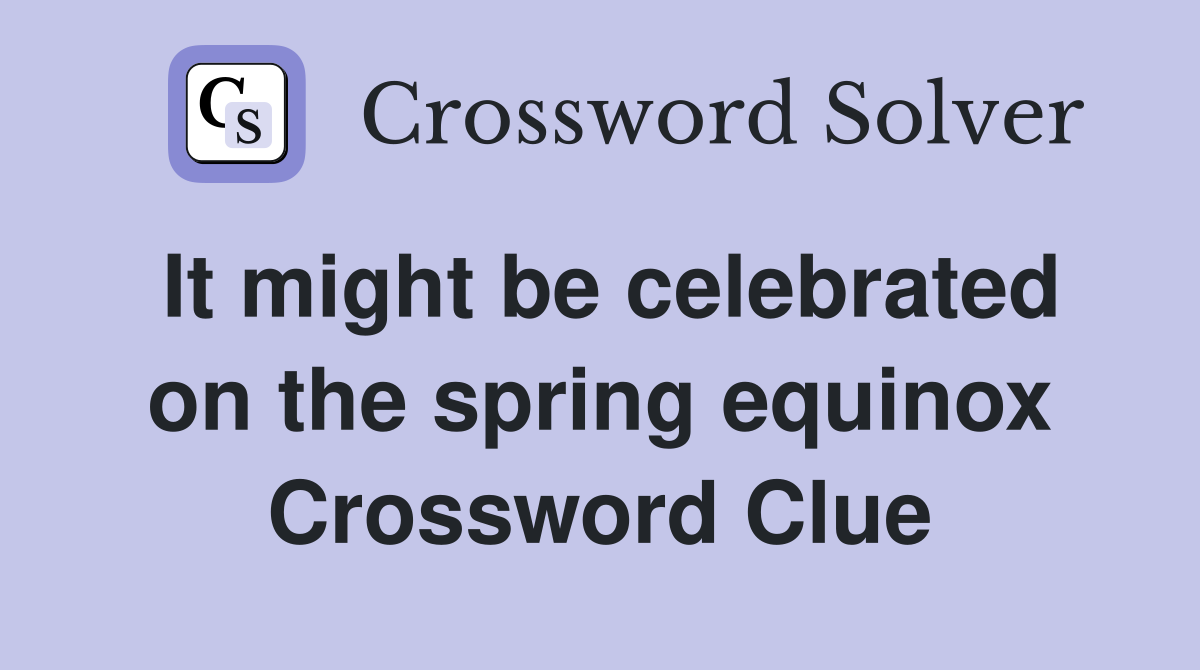 It might be celebrated on the spring equinox Crossword Clue