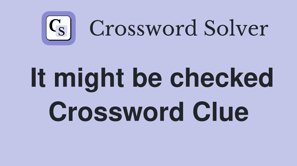 It might be checked Crossword Clue