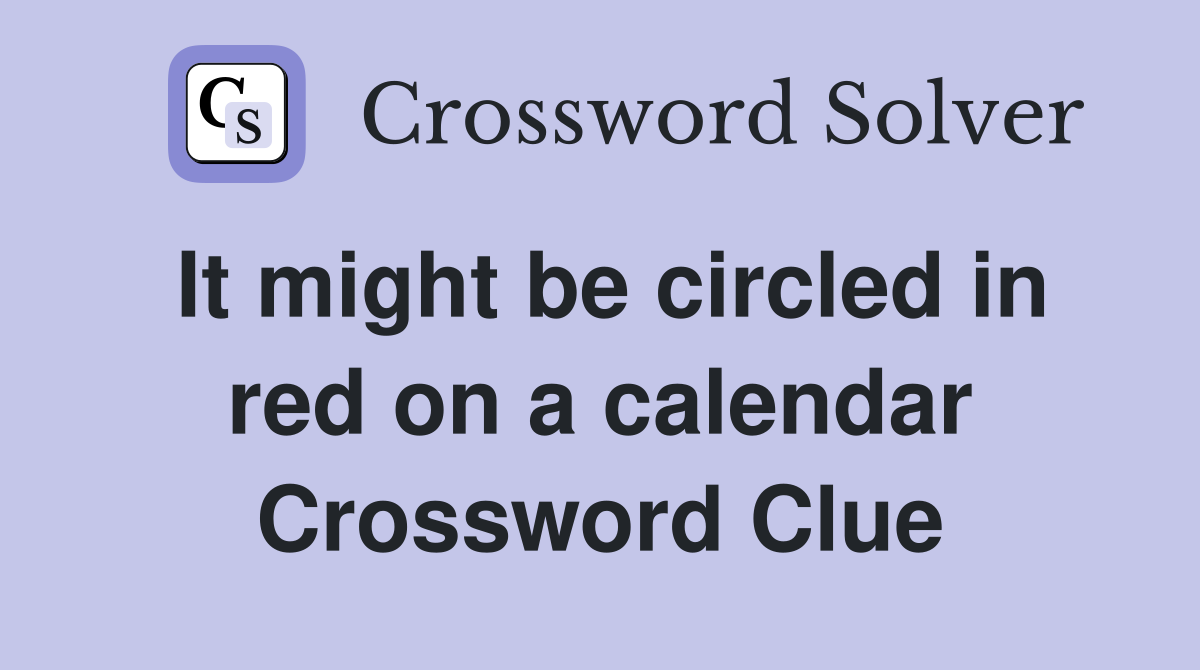 It might be circled in red on a calendar Crossword Clue