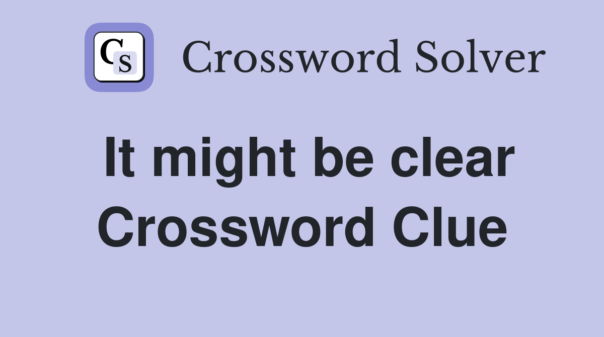 It might be clear Crossword Clue