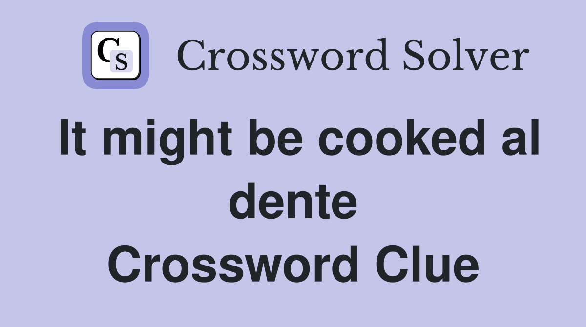 It might be cooked al dente Crossword Clue
