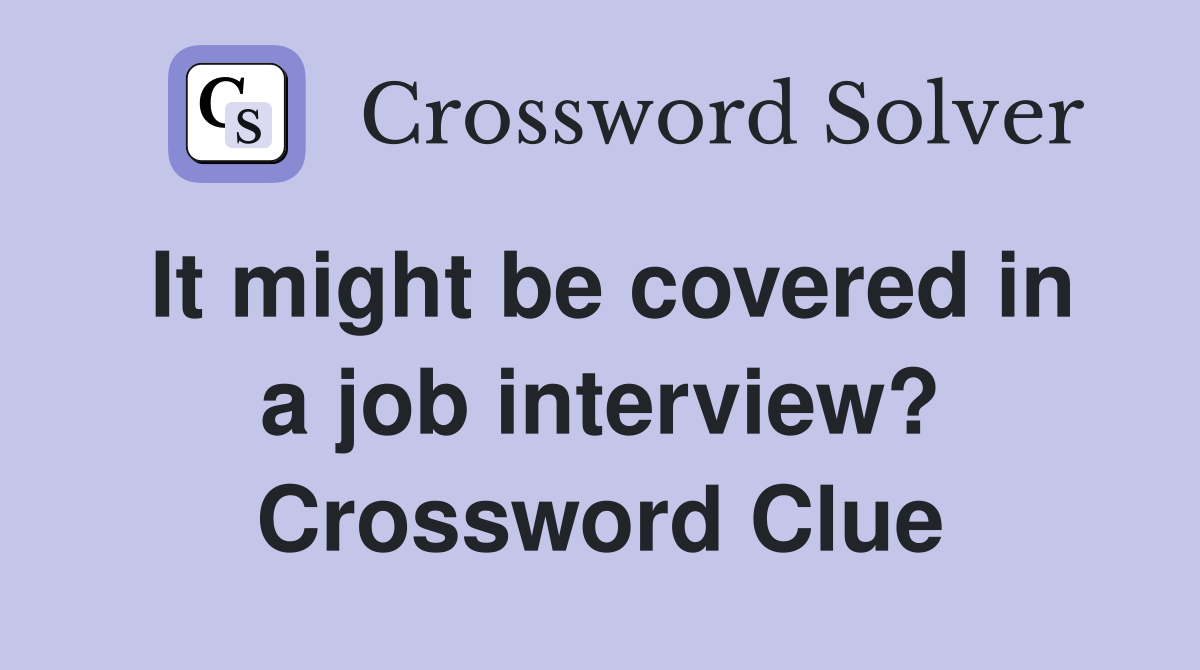 It might be covered in a job interview? Crossword Clue
