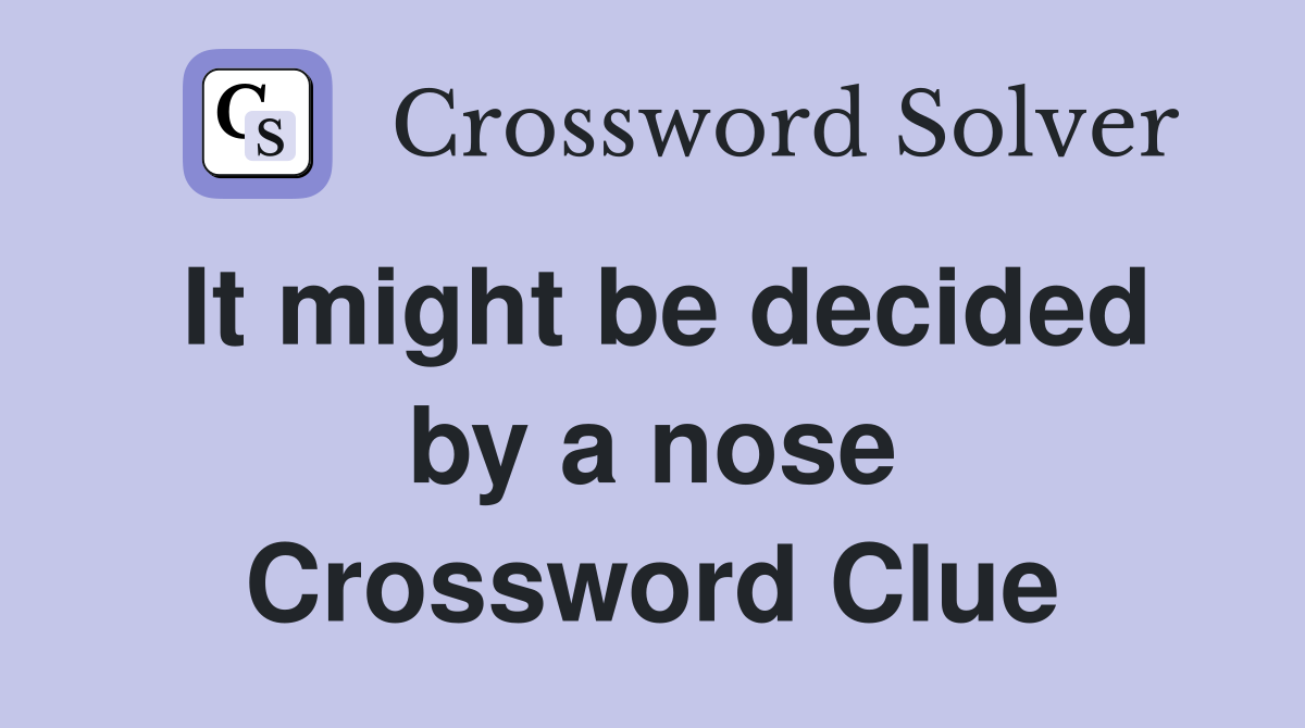 It might be decided by a nose Crossword Clue