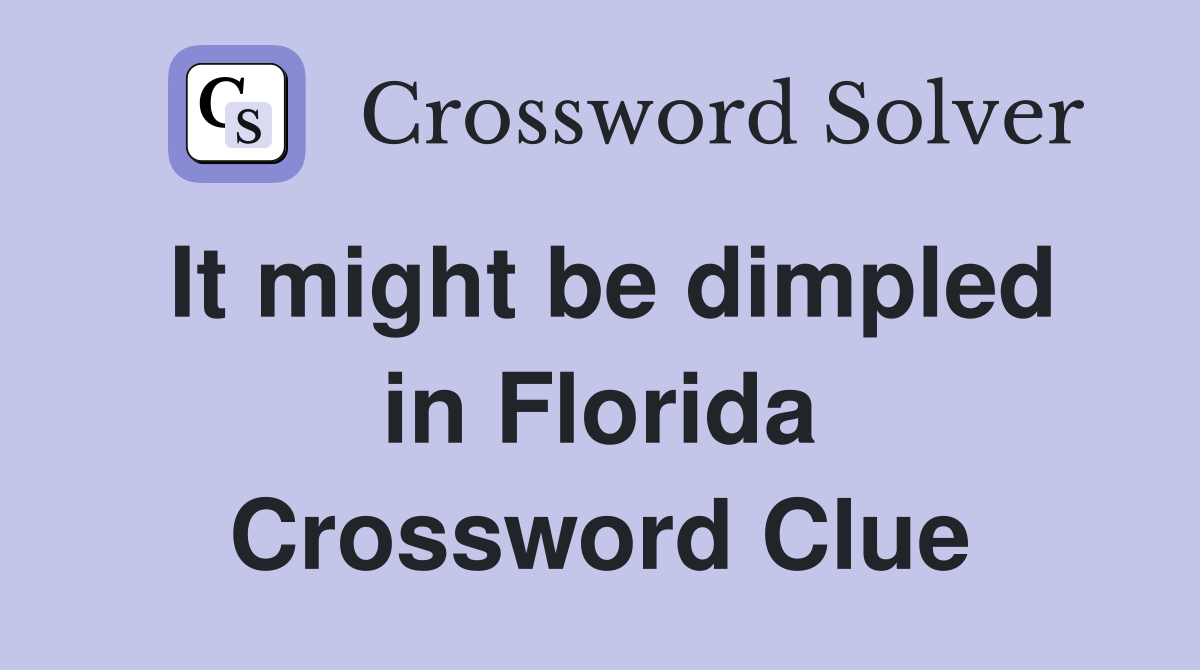 It might be dimpled in Florida Crossword Clue