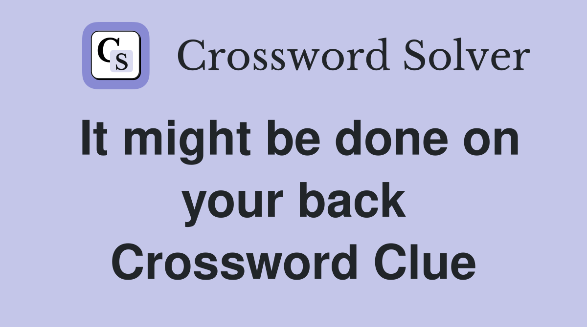 It might be done on your back Crossword Clue