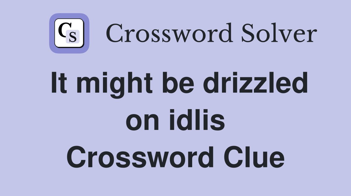 It might be drizzled on idlis Crossword Clue