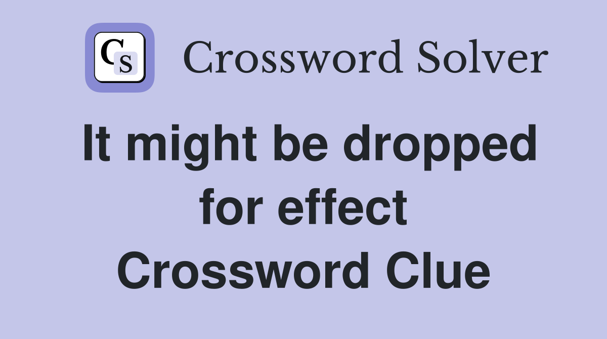 It might be dropped for effect Crossword Clue