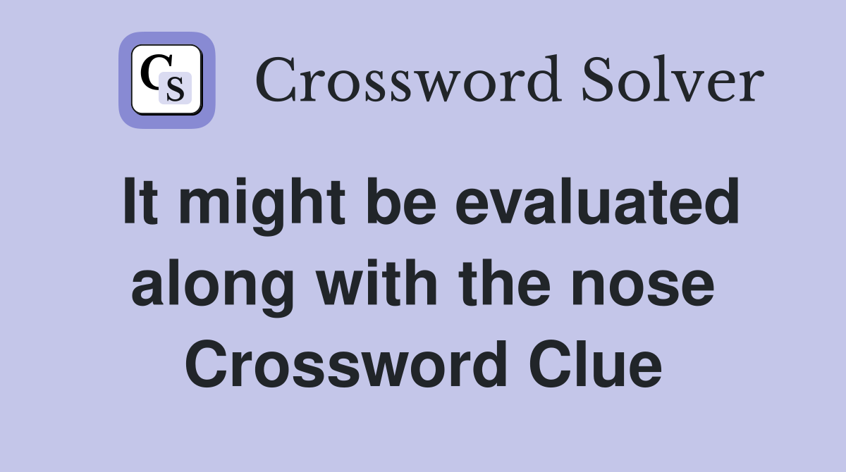 It might be evaluated along with the nose Crossword Clue