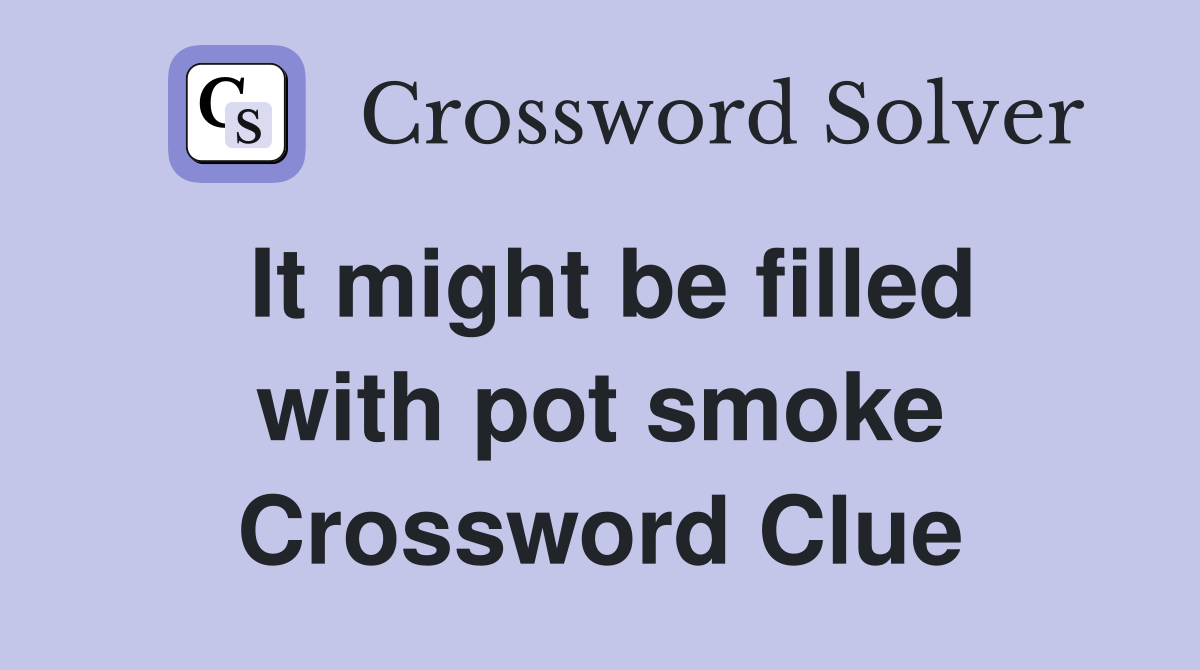It might be filled with pot smoke Crossword Clue