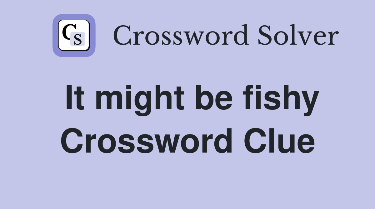 It might be fishy Crossword Clue