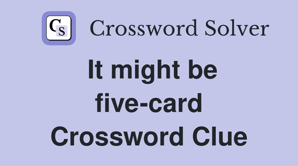 It might be five-card Crossword Clue