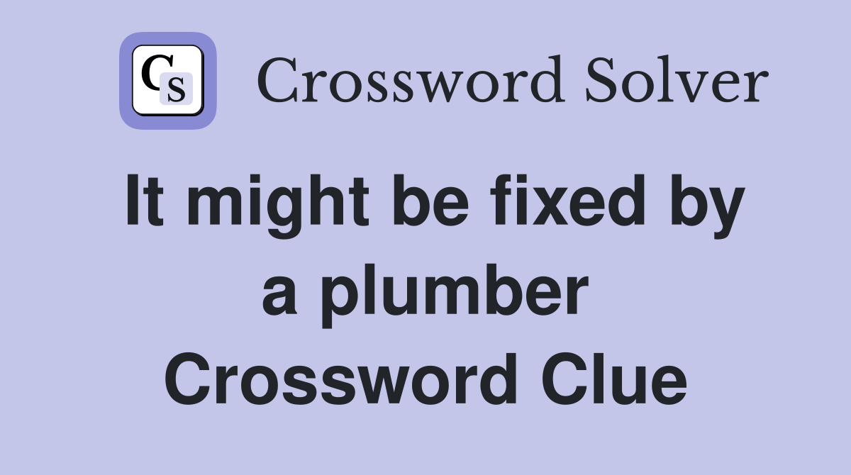 It might be fixed by a plumber Crossword Clue