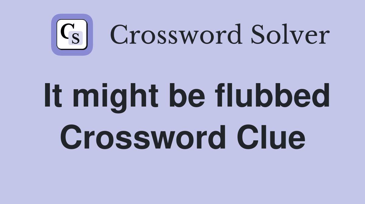 It might be flubbed Crossword Clue