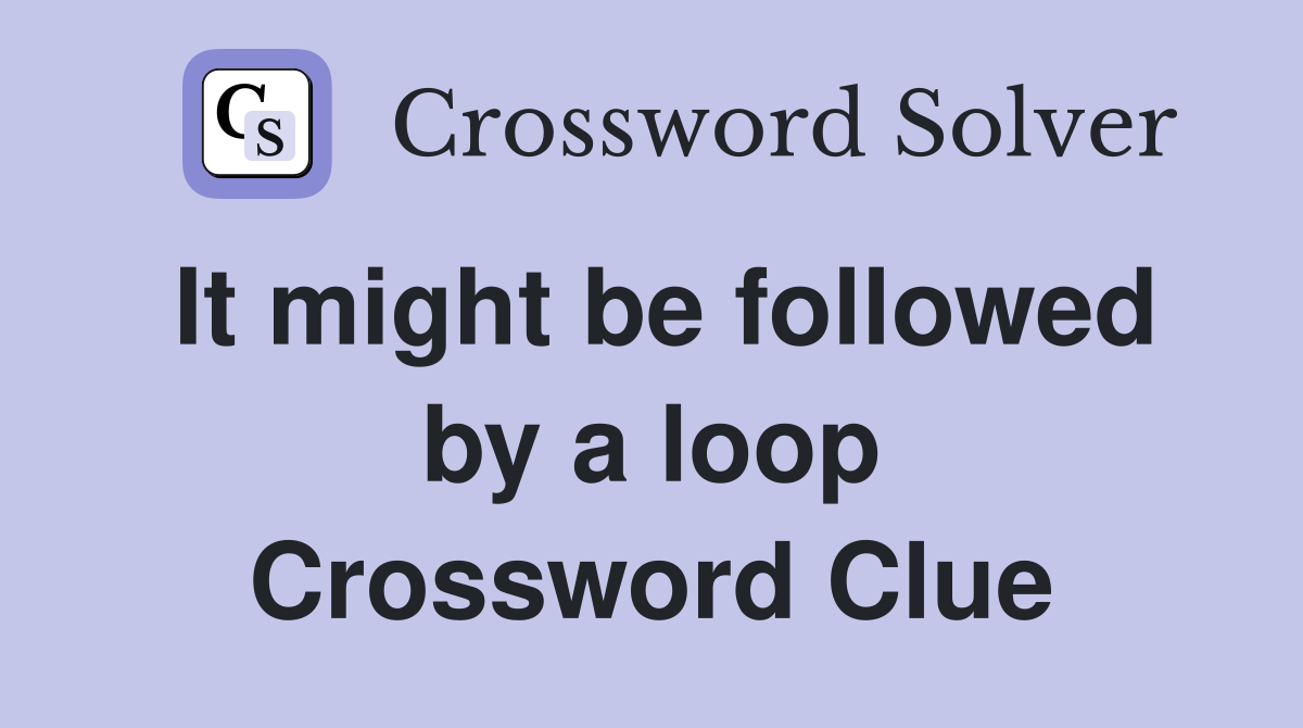 It might be followed by a loop Crossword Clue