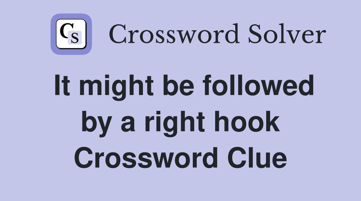 It might be followed by a right hook Crossword Clue