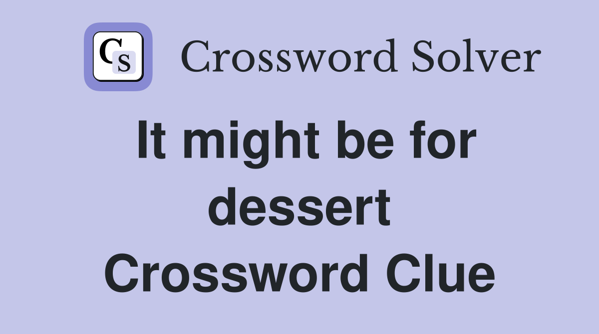 It might be for dessert Crossword Clue